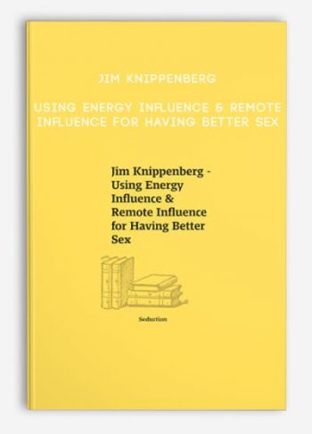 Jim Knippenberg – Using Energy Influence & Remote Influence for Having Better Sex