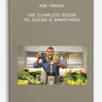 Joe Cross – The Complete Guide To Juices & Smoothies