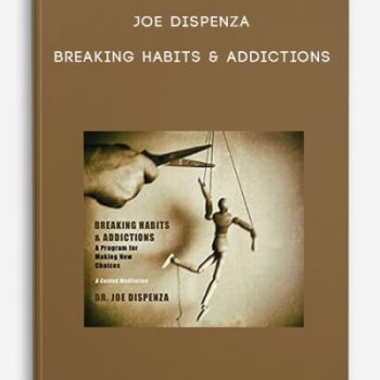 Joe Dispenza – Breaking Habits & Addictions