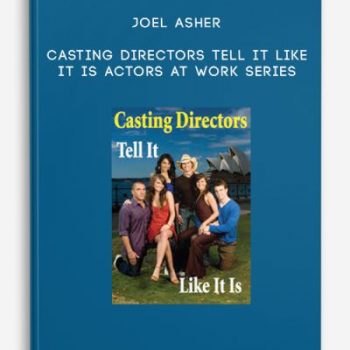 Joel Asher – Casting Directors Tell It Like It Is – Actors At Work Series