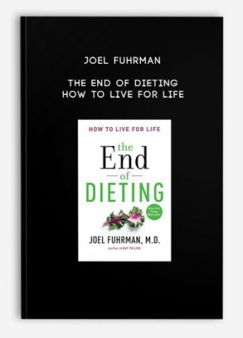 Joel Fuhrman – The End of Dieting – How to Live for Life