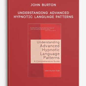 John Burton – Understanding Advanced Hypnotic Language Patterns