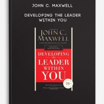 John C. Maxwell – Developing The Leader Within You