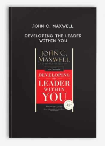 John C. Maxwell – Developing The Leader Within You