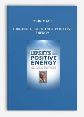 John Mace – Turning Upsets Into Positive Energy