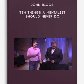 John Riggs – Ten Things a Mentalist Should Never Do