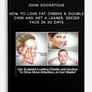 John Socratous – How To Lose Fat Cheeks & Double Chin And Get A Leaner, Sexier Face in 30 Days