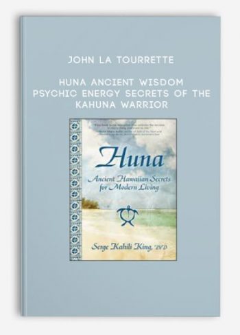 John la Tourrette – Huna Ancient Wisdom – Psychic Energy Secrets Of The Kahuna Warrior