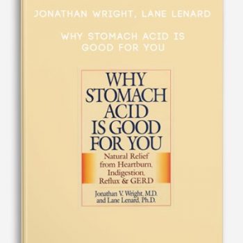 Jonathan Wright, Lane Lenard – Why Stomach Acid Is Good for You