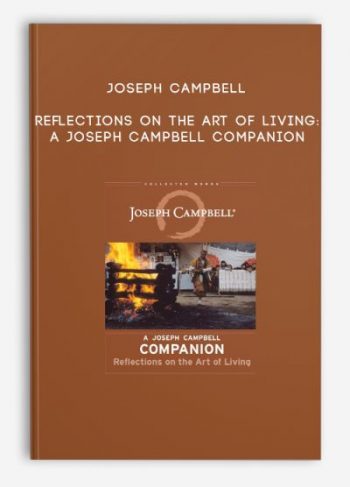 Joseph Campbell – Reflections on the Art of Living: A Joseph Campbell Companion