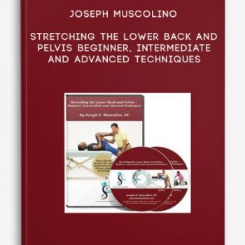 Joseph Muscolino – Stretching the Lower Back and Pelvis – Beginner, Intermediate and Advanced Techniques