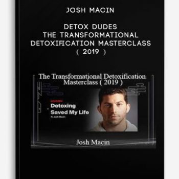 Josh Macin – Detox Dudes – The Transformational Detoxification Masterclass ( 2019 )