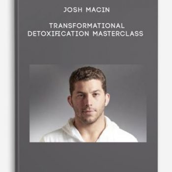 Josh Macin – Transformational Detoxification Masterclass