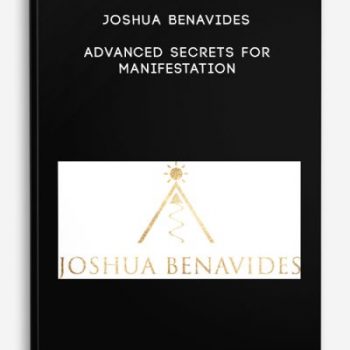 Joshua BenAvides – Advanced Secrets for Manifestation