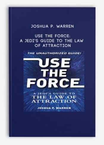 Joshua P. Warren – Use The Force: A Jedi’s Guide to the Law of Attraction