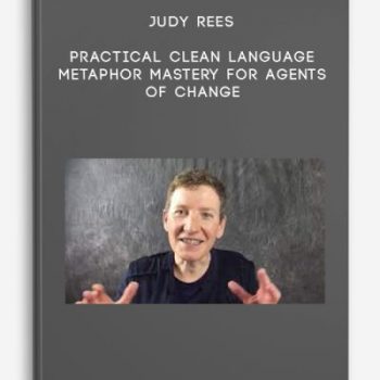 Judy Rees – Practical Clean Language – Metaphor Mastery For Agents Of Change