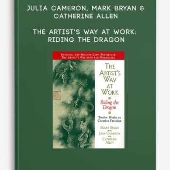 Julia Cameron, Mark Bryan & Catherine Allen – The Artist’s Way at Work: Riding the Dragon