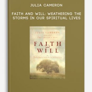 Julia Cameron – Faith and Will: Weathering the Storms in Our Spiritual Lives