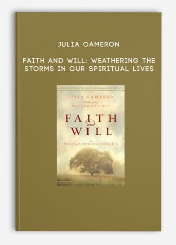 Julia Cameron – Faith and Will: Weathering the Storms in Our Spiritual Lives