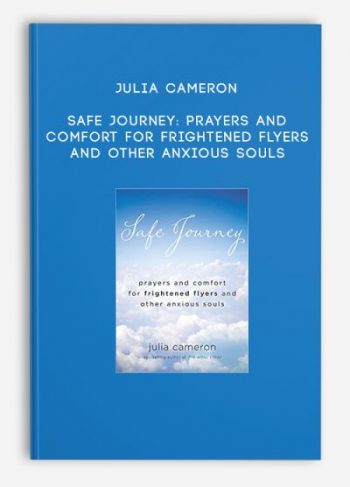 Julia Cameron – Safe Journey: Prayers and Comfort for Frightened Flyers and Other Anxious Souls