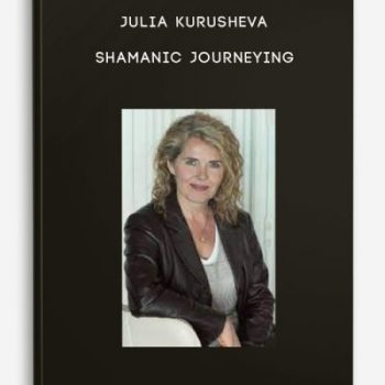 Julia Kurusheva – Shamanic Journeying