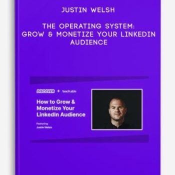 Justin Welsh – The Operating System: Grow & Monetize Your LinkedIn Audience