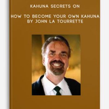 Kahuna Secrets on How to Become Your own Kahuna by John La Tourrette