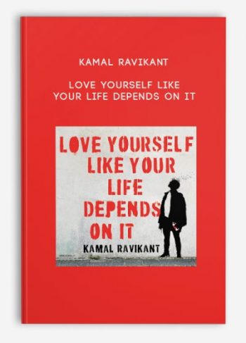 Kamal Ravikant – Love Yourself Like Your Life Depends On It