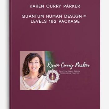 Karen Curry Parker – Quantum Human Design™ Levels 1&2 Package