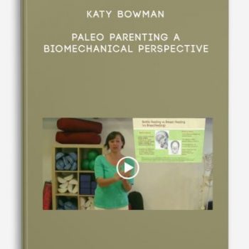 Katy Bowman – PALEO PARENTING A Biomechanical Perspective