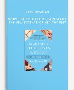 Katy Bowman – Simple Steps to Foot Pain Relief: The New Science of Healthy Feet