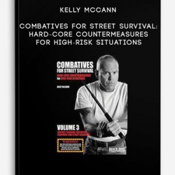 Kelly McCann – Combatives for Street Survival: Hard-Core Countermeasures for High-Risk Situations