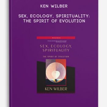 Ken Wilber – Sex, Ecology, Spirituality: The Spirit of Evolution