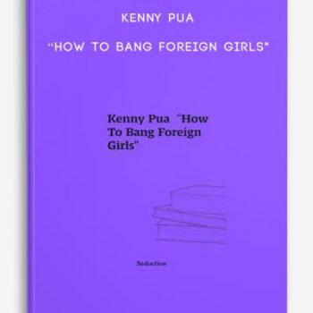 Kenny Pua “How To Bang Foreign Girls”