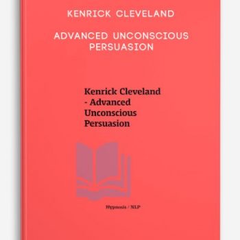 Kenrick Cleveland – Advanced Unconscious Persuasion