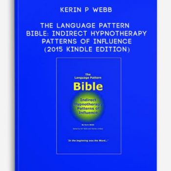 Kerin P Webb – The Language Pattern Bible Indirect Hypnotherapy Patterns of Influence (2015 Kindle Edition)