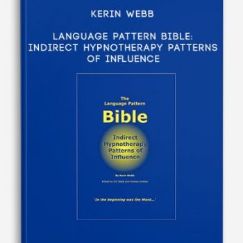 Kerin Webb – Language Pattern Bible: Indirect Hypnotherapy Patterns of Influence