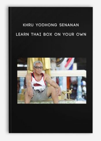 Khru Yodhong Senanan – Learn Thai Box on Your Own