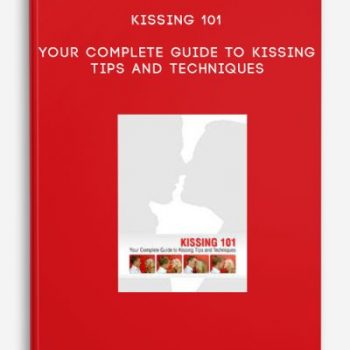 Kissing 101 – Your Complete Guide to Kissing Tips and Techniques