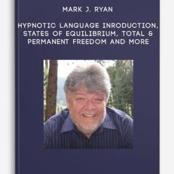 Mark J. Ryan – Hypnotic Language Inroduction, States of Equilibrium, Total & Permanent Freedom and more