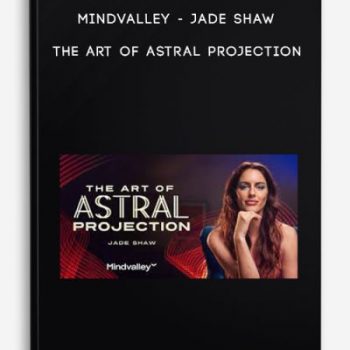 Mindvalley – Jade Shaw – The Art of Astral Projection