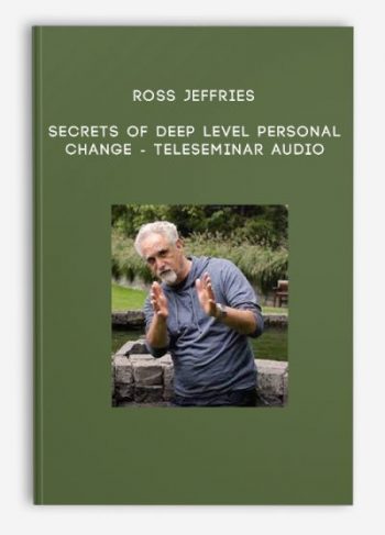 Ross Jeffries – Secrets of Deep Level Personal Change – Teleseminar Audio