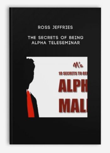 Ross Jeffries – The Secrets of Being Alpha Teleseminar