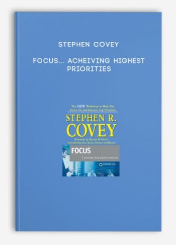 Stephen Covey – Focus… Acheiving Highest Priorities