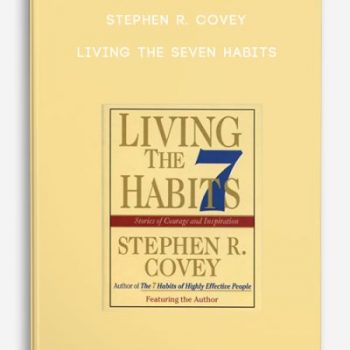 Stephen R. Covey – Living the Seven Habits