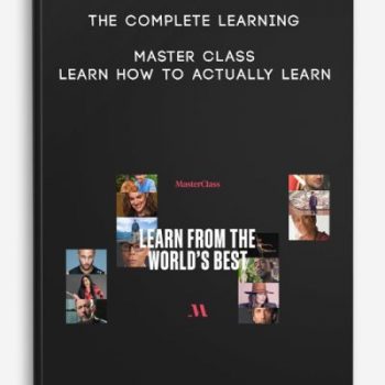 The Complete Learning Master Class – Learn How To Actually Learn