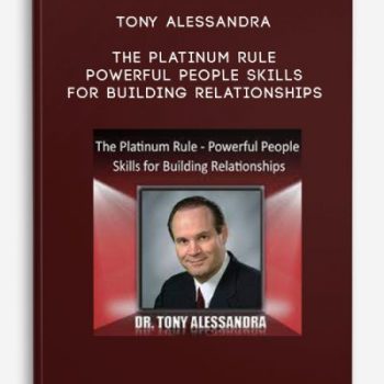 Tony Alessandra – The Platinum Rule – Powerful People Skills for Building Relationships