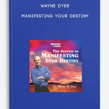 Wayne Dyer – Manifesting Your Destiny