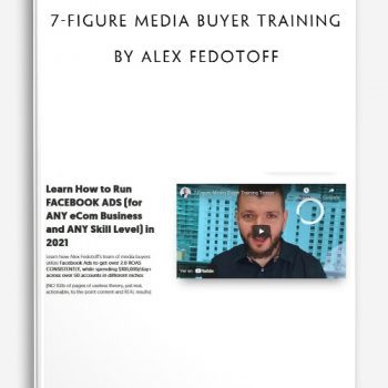 7-Figure Media Buyer Training by Alex Fedotoff