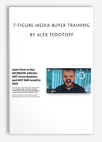 7-Figure Media Buyer Training by Alex Fedotoff